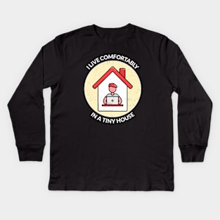 I live comfortably in a tiny house. Kids Long Sleeve T-Shirt